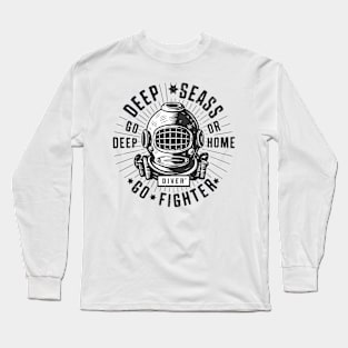 Deep Seas Go Deep or Home Go Fighter Long Sleeve T-Shirt